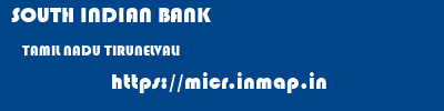SOUTH INDIAN BANK  TAMIL NADU TIRUNELVALI    micr code